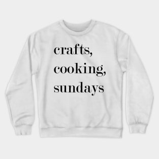 Crafts, Cooking, Sundays. Crewneck Sweatshirt